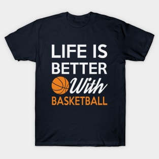 Life Is Better With Basketball T-Shirt